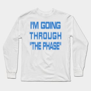 I'm going through "the phase" (starfleet) Long Sleeve T-Shirt